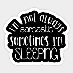 I'm Not Always Sarcastic Sometimes I'm Sleeping Mothers Day Gift Sticker